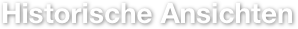 Historische Ansichten